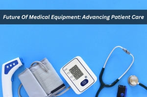 Future Of Medical Equipment: Advancing Patient Care