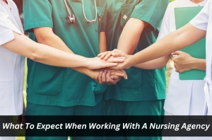 What To Expect When Working With A Nursing Agency